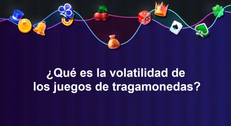 ¿Qué es la volatilidad de los juegos de tragamonedas?