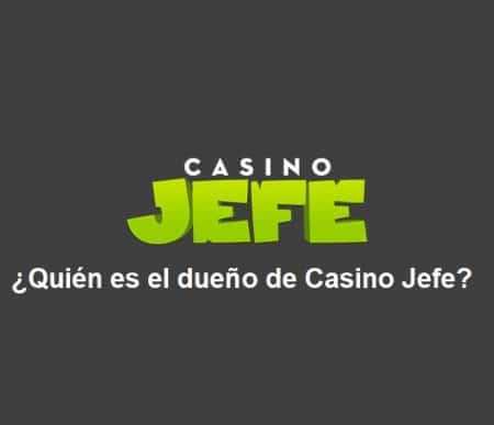 ¿Quién es el dueño de Casino Jefe?