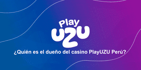 ¿Quién es el dueño del casino PlayUZU Perú?