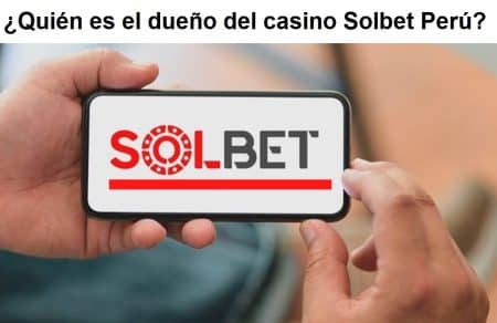 ¿Quién es el dueño del casino Solbet Perú?