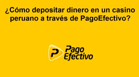 ¿Cómo depositar dinero en un casino peruano a través de PagoEfectivo?