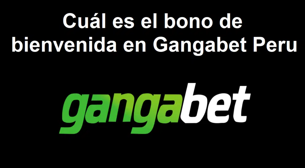 Cuál es el bono de bienvenida en Gangabet Peru