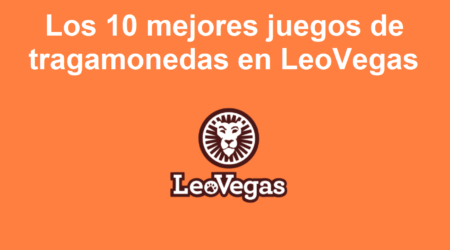 Los 10 mejores juegos de tragamonedas en LeoVegas