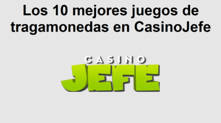 Los 10 mejores juegos de tragamonedas en CasinoJefe
