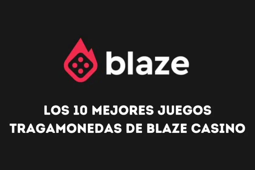 Los 10 mejores juegos tragamonedas de Blaze casino