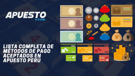 Lista completa de métodos de pago aceptados en Apuesto Perú