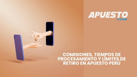 Comisiones, tiempos de procesamiento y límites de retiro en Apuesto Perú