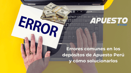 Errores comunes en los depósitos de Apuesto Perú y cómo solucionarlos
