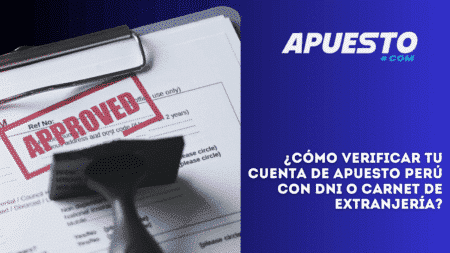 ¿Cómo verificar tu cuenta de Apuesto Perú con DNI o carnet de extranjería?