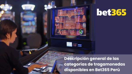 Descripción general de las categorías de tragamonedas disponibles en Bet365 Perú