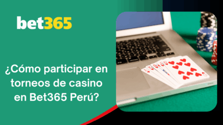 ¿Cómo participar en torneos de casino en Bet365 Perú?