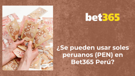 ¿Se pueden usar soles peruanos (PEN) en Bet365 Perú?