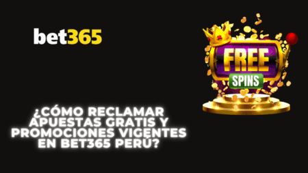 ¿Cómo reclamar apuestas gratis y promociones vigentes en Bet365 Perú?