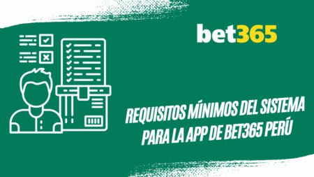 Requisitos mínimos del sistema para la app de Bet365 Perú
