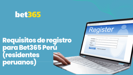 Requisitos de registro para Bet365 Perú (residentes peruanos)