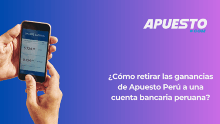 ¿Cómo retirar las ganancias de Apuesto Perú a una cuenta bancaria peruana?