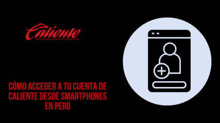 Cómo acceder a tu cuenta de Caliente desde smartphones en Perú