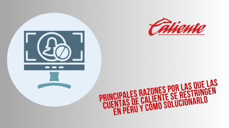 Principales razones por las que las cuentas de Caliente se restringen en Perú y cómo solucionarlo