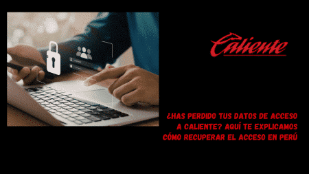 ¿Has perdido tus datos de acceso a Caliente? Aquí te explicamos cómo recuperar el acceso en Perú.