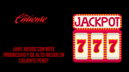 ¿Hay juegos con bote progresivo y de alto riesgo en Caliente Perú?