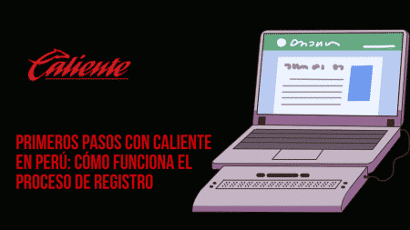 Primeros pasos con Caliente en Perú: cómo funciona el proceso de registro