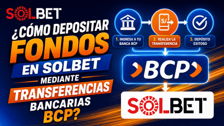 ¿Cómo depositar fondos en Solbet mediante transferencias bancarias BCP?