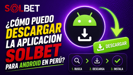 ¿Cómo puedo descargar la aplicación Solbet para Android en Perú?