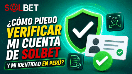 ¿Cómo puedo verificar mi cuenta de Solbet y mi identidad en Perú?