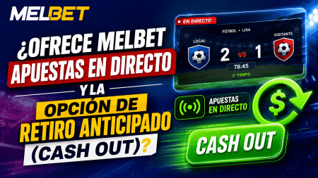 ¿Ofrece Melbet apuestas en directo y la opción de Retiro Anticipado (Cash Out)?
