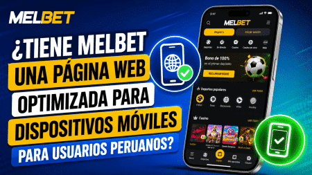 ¿Tiene Melbet una página web optimizada para dispositivos móviles para usuarios peruanos?