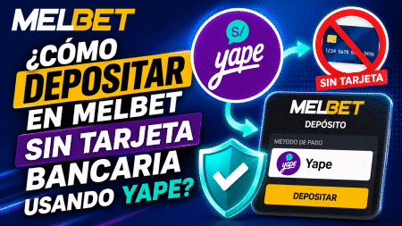 ¿Cómo depositar en Melbet sin tarjeta bancaria usando Yape?