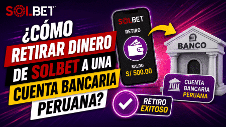 ¿Cómo retirar dinero de Solbet a una cuenta bancaria peruana?
