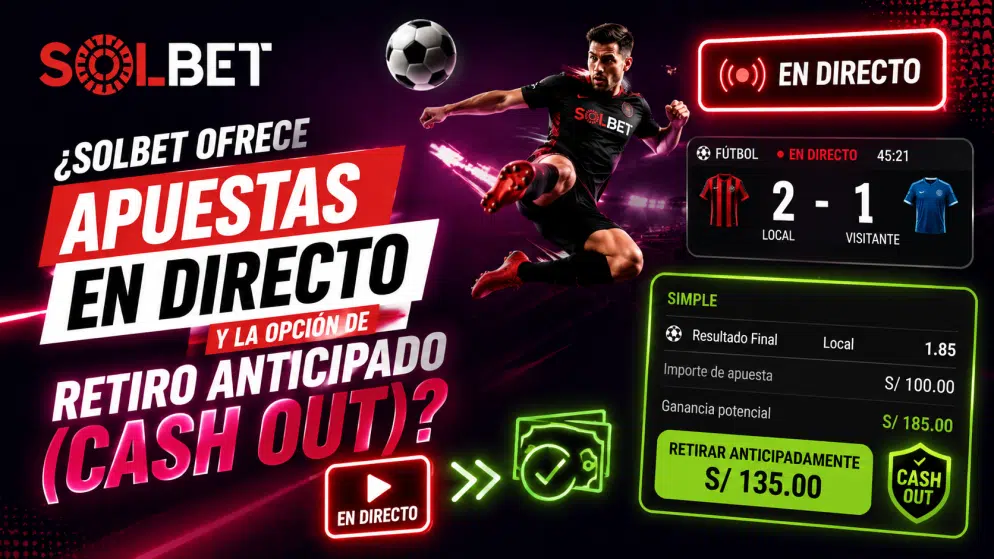 ¿Solbet ofrece apuestas en directo y la opción de Retiro Anticipado (Cash Out)?
