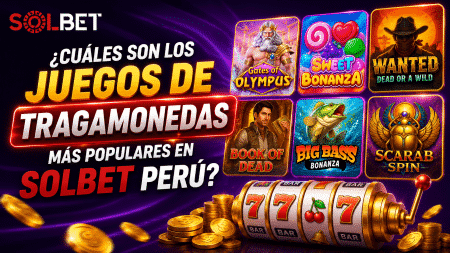 ¿Cuáles son los juegos de tragamonedas más populares en Solbet Perú?
