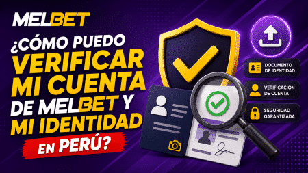 ¿Cómo puedo verificar mi cuenta de Melbet y mi identidad en Perú?